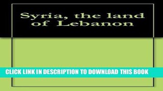 Ebook Syria, the land of Lebanon Free Read