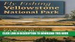 Best Seller Fly Fishing Yellowstone National Park: An Insider s Guide to the 50 Best Places Free