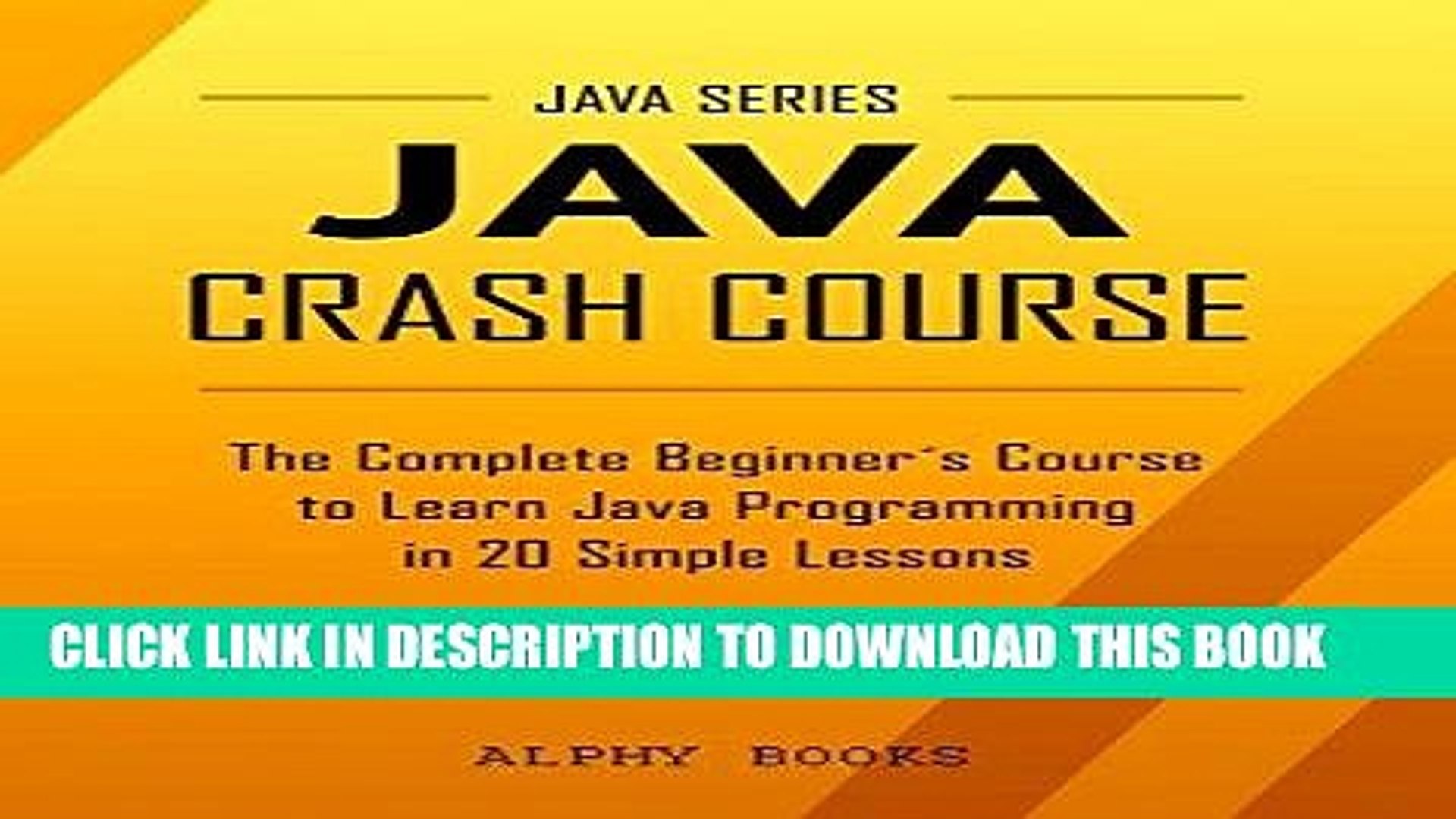 Read Now Java: Java Crash Course - The Complete Beginner s Course to Learn Java Programming in 21