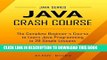 Read Now Java: Java Crash Course - The Complete Beginner s Course to Learn Java Programming in 21