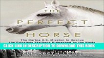 Read Now The Perfect Horse: The Daring U.S. Mission to Rescue the Priceless Stallions Kidnapped by