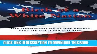 Best Seller Birth of a White Nation: The Invention of White People and Its Relevance Today Free
