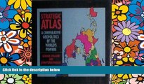 Ebook Best Deals  A strategic atlas: Comparative geopolitics of the world s powers  Most Wanted