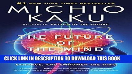 Read Now The Future of the Mind: The Scientific Quest to Understand, Enhance, and Empower the Mind