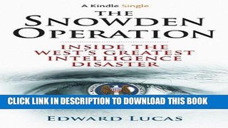 Read Now The Snowden Operation: Inside the West s Greatest Intelligence Disaster (Kindle Single)