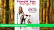 liberty books  Younger You, Younger Me: How To Feel   Look YOUNG Into Your 90 s and Beyond!
