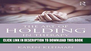 Read Now The Art of Holding in Therapy: An Essential Intervention for Postpartum Depression and