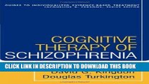 Read Now Cognitive Therapy of Schizophrenia (Guides to Individualized Evidence-Based Treatment)