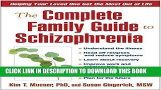 Read Now The Complete Family Guide to Schizophrenia: Helping Your Loved One Get the Most Out of