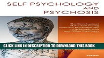 Read Now Self Psychology and Psychosis: The Development of the Self During Intensive Psychotherapy