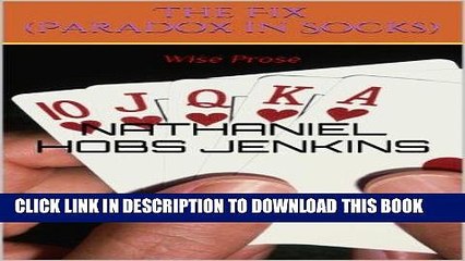 Ebook The Fix (Paradox in Socks) (Wise prose from an Ignorant Man. Book 2) Free Read