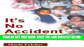 [EBOOK] DOWNLOAD It s No Accident: How Corporations Sell Dangerous Baby Products GET NOW