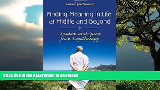 Read books  Finding Meaning in Life, at Midlife and Beyond: Wisdom and Spirit from Logotherapy