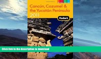READ BOOK  Fodor s Cancun, Cozumel   the Yucatan Peninsula 2011 (Full-color Travel Guide) FULL