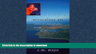 EBOOK ONLINE  Miraculous Air: Journey of a Thousand Miles Through Baja California, the Other