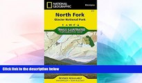 Must Have  North Fork - Glacier National Park (National Geographic Trails Illustrated Map)  Full