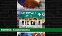 READ BOOK  Mexicali!: a mini-gem guide to surgical tourism in Mexicali, Baja California (Hidden