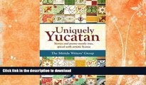READ BOOK  Uniquely Yucatan: Stories and Poems mostly true FULL ONLINE