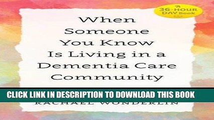 Read Now When Someone You Know Is Living in a Dementia Care Community: Words to Say and Things to