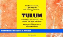 READ BOOK  Tulum: Everything you need to know before you go to the ruins: The Bizarre Events, Odd