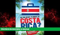 READ PDF So, You Want to Move to Costa Rica? My Quest for the Ultimate Tropical Paradise READ PDF