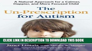Read Now The Un-Prescription for Autism: A Natural Approach for a Calmer, Happier, and More