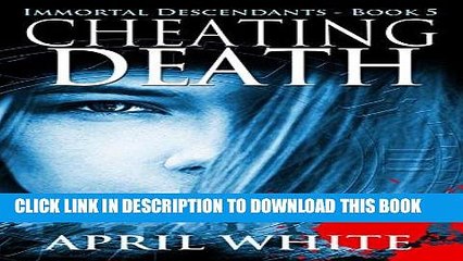 Read Now Cheating Death (The Immortal Descendants Book 5) Download Book