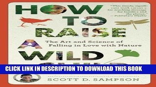 Read Now How to Raise a Wild Child: The Art and Science of Falling in Love with Nature Download