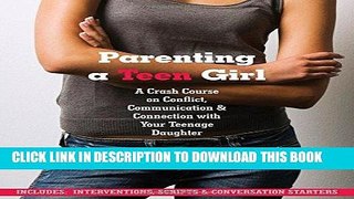 Read Now Parenting a Teen Girl: A Crash Course on Conflict, Communication and Connection with Your