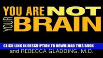 Read Now You Are Not Your Brain: The 4-Step Solution for Changing Bad Habits, Ending Unhealthy