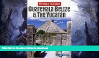 READ BOOK  Insight Guides Guatemala Belize   the Yucatan (Insight Guide Guatemala, Belize
