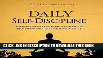 Read Now Daily Self-Discipline: Everyday Habits and Exercises to Build Self-Discipline and Achieve