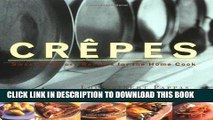 [PDF] Epub Crepes: Sweet   Savory Recipes for the Home Cook (Illustrated) Full Download