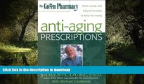 Read books  The Green Pharmacy Anti-Aging Prescriptions: Herbs, Foods, and Natural Formulas to