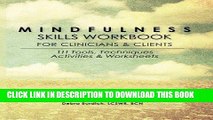 Read Now Mindfulness Skills Workbook for Clinicians and Clients: 111 Tools, Techniques,