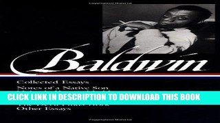 Read Now James Baldwin : Collected Essays : Notes of a Native Son / Nobody Knows My Name / The