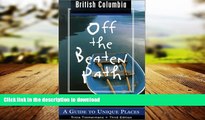 EBOOK ONLINE British Columbia Off the Beaten Path: A Guide to Unique Places READ PDF FILE ONLINE