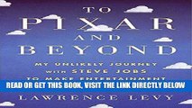 [READ] EBOOK To Pixar and Beyond: My Unlikely Journey with Steve Jobs to Make Entertainment