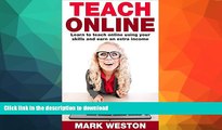 READ BOOK  Teach Online: Learn To Teach Online Using Your Skills And Earn An Extra Income (Online