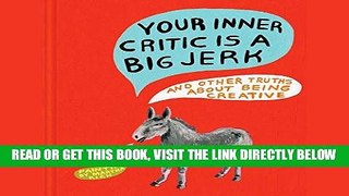 [READ] EBOOK Your Inner Critic Is a Big Jerk: And Other Truths About Being Creative ONLINE