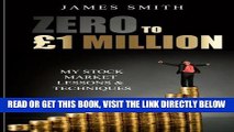 [FREE] EBOOK Zero to Â£1 Million: My Stock Market Lessons And Techniques BEST COLLECTION