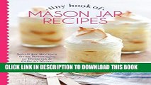 [PDF] Epub Tiny Book of Mason Jar Recipes: Small Jar Recipes for Beverages, Desserts   Gifts to