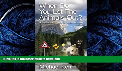 READ THE NEW BOOK When Do You Let the Animals Out?: A Field Guide to Rocky Mountain Humour PREMIUM