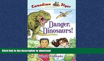 EBOOK ONLINE Danger, Dinosaurs! (Canadian Flyer Adventures, No. 2) READ EBOOK