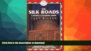 READ BOOK  The Silk Roads, 2nd: includes routes through Syria, Turkey, Iran, Turkmenistan,