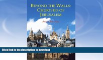 FAVORITE BOOK  Beyond the Walls: Churches of Jerusalem FULL ONLINE