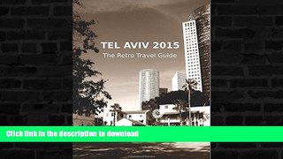 READ BOOK  Tel Aviv 2015: The Retro Travel Guide FULL ONLINE