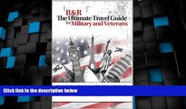 Buy NOW  R R: The Ultimate Travel Guide for Military and Veterans: Discounts, Benefits and Tips
