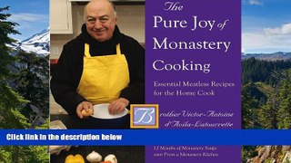 Must Have  The Pure Joy of Monastery Cooking: Essential Meatless Recipes for the Home Cook  Buy Now