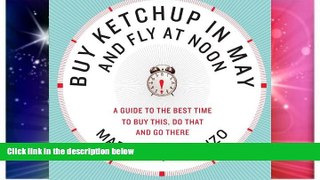 Ebook Best Deals  Buy Ketchup in May and Fly at Noon: A Guide to the Best Time to Buy This, Do